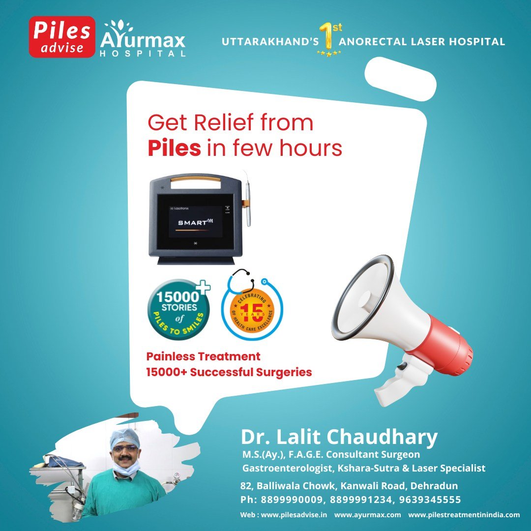 Piles Treatment in Dehradun, Piles Doctor in Dehradun, Dr Lalit Chaudhary Dehradun, Laser Piles Surgery Dehradun, Piles Advise Clinic, Ayurmax Hospital Dehradun,